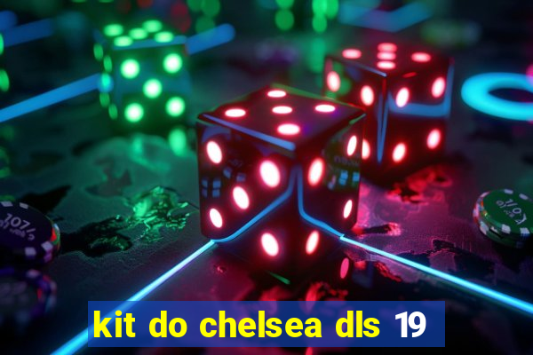 kit do chelsea dls 19